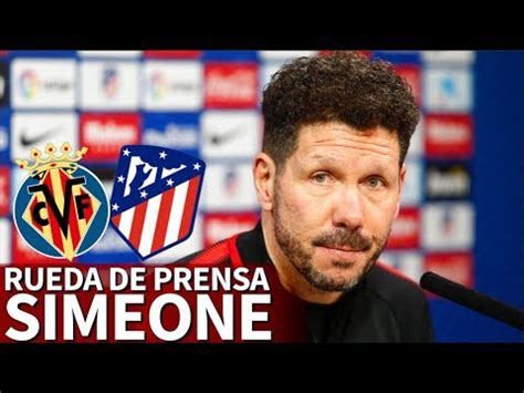 Villarreal   Atlético | Rueda de prensa de Simeone ...