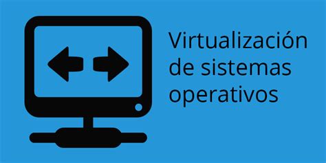 Virtualización de sistemas operativos   Somos Binarios