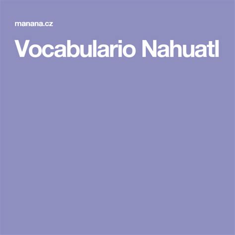 Vocabulario Nahuatl | Dialectos mexicanos | Pinterest ...