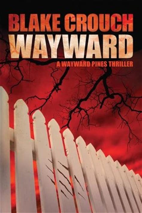 Wayward  Wayward Pines, #2  by Blake Crouch — Reviews ...