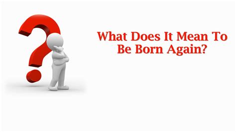 What Does It Mean To Be Born Again?