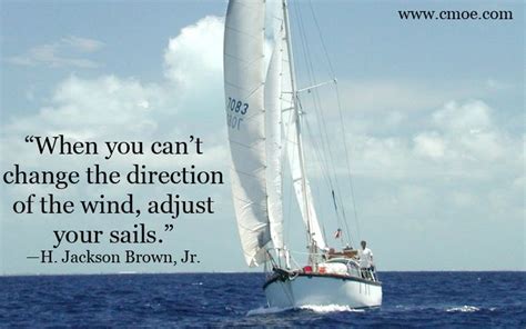 When you can t change the direction of the wind, adjust ...