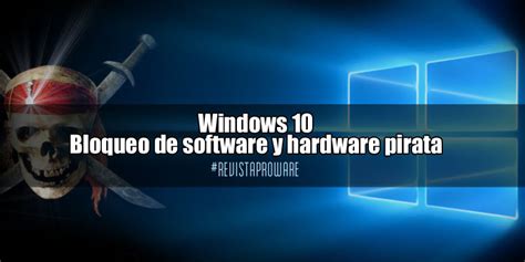 Windows 10, Bloqueo de software y hardware pirata