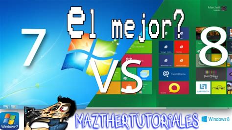 Windows 7 o Windows 8 Cual es el Mejor? Mazthertutoriales ...