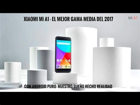 Xiaomi Mi A1 Con Android Puro   El Mejor gama media 2017 ...