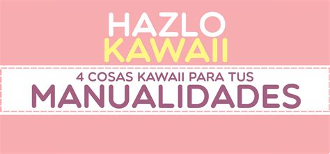 Zona Fangirl | Hazlo Kawaii : 4 cosas kawaii para tus ...